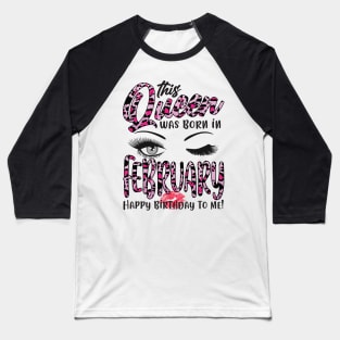 Leopard This Queen Was Born In February Happy Birthday To Me Baseball T-Shirt